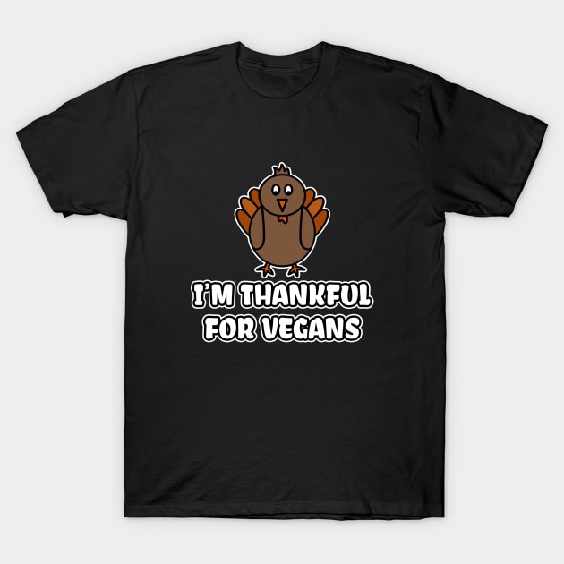 I'm Thankful For Vegans T-Shirt by LunaMay